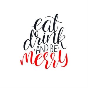 Eat, drink and be merry